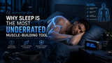 Why Sleep Is the Most Underrated Muscle-Building Tool (And How to Optimise It)